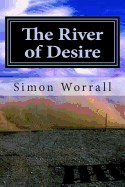 The River of Desire: A Journey Of The Heart Through Patagonia