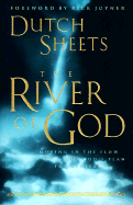 The River of God: Moving in the Flow of God's Plan for Revival - Sheets, Dutch