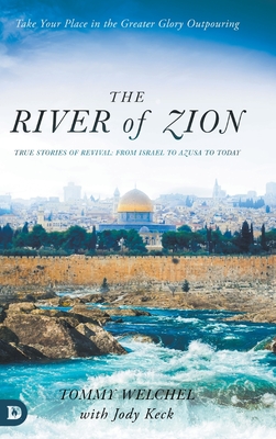 The River of Zion: True Stories of Revival: From Israel to Azusa to Today - Welchel, Tommy, and Keck, Jody