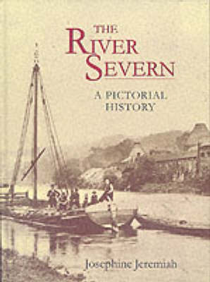 The River Severn: A Pictorial History from Shrewsbury to Gloucester - Jeremiah, Josephine, and Jeremiah Josephine