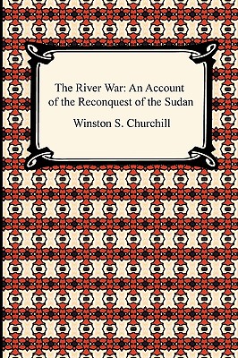 The River War: An Account of the Reconquest of the Sudan - Churchill, Winston S, Sir