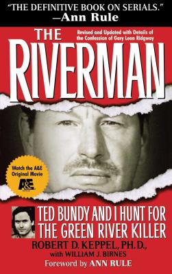 The Riverman: Ted Bundy and I Hunt for the Green River Killer - Keppel, Robert