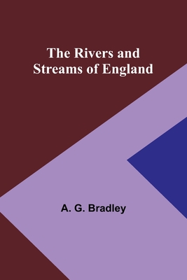 The Rivers and Streams of England - Bradley, A G
