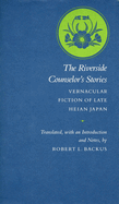 The Riverside Counselor's Stories: Vernacular Fiction of Late Heian Japan