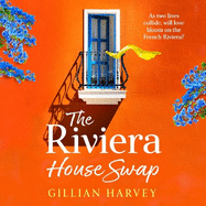 The Riviera House Swap: The BRAND NEW uplifting, sun-drenched getaway romance from BESTSELLING AUTHOR Gillian Harvey for 2024