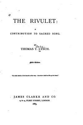 The Rivulet, A Contribution to Sacred Song - Lynch, Thomas T