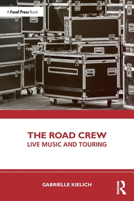 The Road Crew: Live Music and Touring - Kielich, Gabrielle