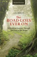 The Road Goes Ever On: A Christian Journey Through The Lord of the Rings