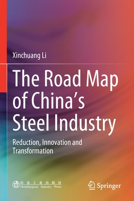 The Road Map of China's Steel Industry: Reduction, Innovation and Transformation - Li, Xinchuang