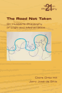 The Road Not Taken. On Husserl's Philosophy of Logic and Mathematics