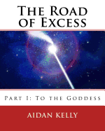 The Road of Excess: Part I: To the Goddess