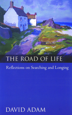 The Road of Life: Reflections on Searching and Longing - Adam, David