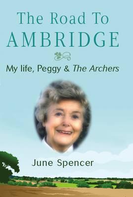 The Road to Ambridge: My Life, Peggy and the Archers - Spencer, June