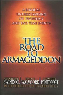 The Road to Armageddon: A Biblical Understanding of Prophecy and End-Time Events - Swindoll, Charles R, Dr., and Walvoord, John F, Th.D., and Pentecost, J Dwight, Dr.