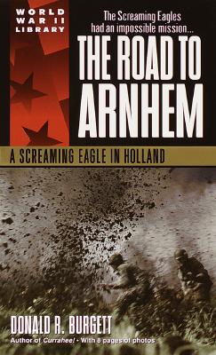 The Road to Arnhem: A Screaming Eagle in Holland - Burgett, Donald R