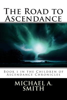 The Road to Ascendance - Smith, Michael A, Pastor