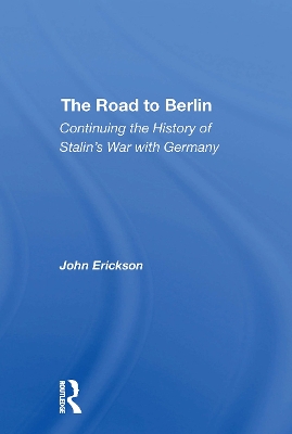 The Road to Berlin: Continuing the History of Stalin's War with Germany - Erickson, John