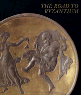 The Road to Byzantium: Luxury Arts of Antiquity - Althaus, Frank (Editor), and Sutcliffe, Mark (Editor)