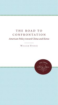 The Road to Confrontation: American Policy Toward China and Korea - Stueck, William W
