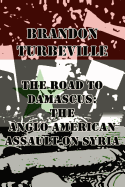 The Road to Damascus: The Anglo-American Assault on Syria