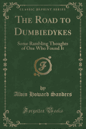 The Road to Dumbiedykes: Some Rambling Thoughts of One Who Found It (Classic Reprint)