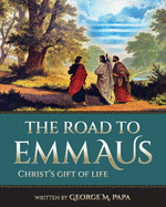 The Road To Emmaus: Christ's Gift of Life