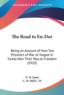 The Road to En-Dor: Being an Account of How Two Prisoners of War at Yozgad in Turkey Won Their Way to Freedom (1920)
