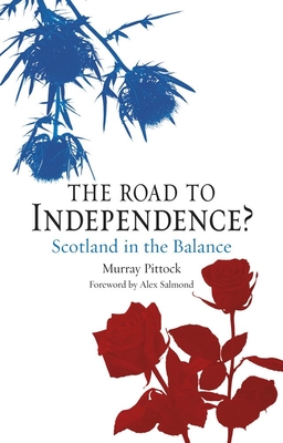 The Road to Independence?: Scotland in the Balance - Pittock, Murray, and Salmond, Alex (Foreword by)