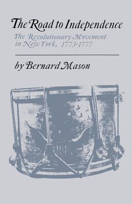 The Road to Independence: The Revolutionary Movement in New York, 1773-1777 - Mason, Bernard