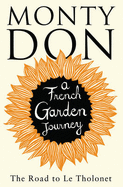 The Road to Le Tholonet: A French Garden Journey - Don, Monty