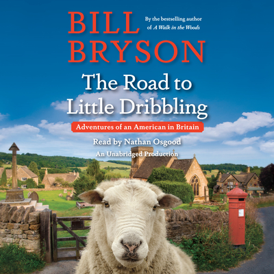 The Road to Little Dribbling: Adventures of an American in Britain - Bryson, Bill, and Osgood, Nathan (Read by)