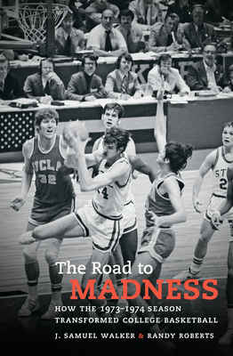 The Road to Madness: How the 1973-1974 Season Transformed College Basketball - Walker, J Samuel, and Roberts, Randy