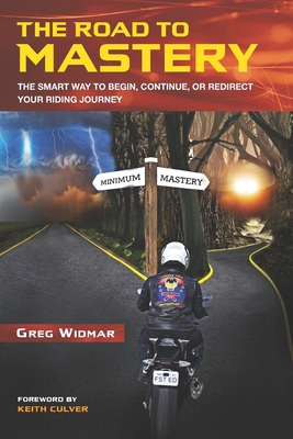 The Road to Mastery: The Smart Way to Begin, Continue, or Redirect Your Riding Journey - Widmar, Greg