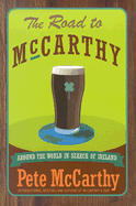 The Road to McCarthy: Around the World in Search of Ireland - McCarthy, Pete