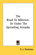 The Road to Miltown: Or Under the Spreading Atrophy