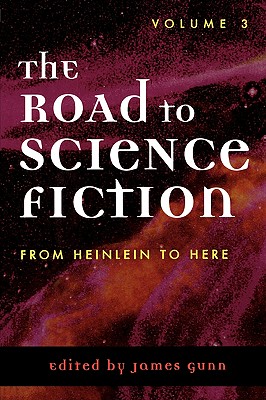 The Road to Science Fiction: From Heinlein to Here - Gunn, James (Editor)