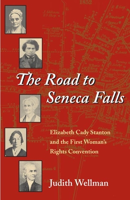 The Road to Seneca Falls: Elizabeth Cady Stanton and the First Woman's Rights Convention - Wellman, Judith