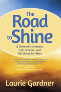 The Road to Shine: A Story of Adventure, Life Lessons, and My Quest for More