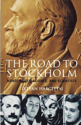 The Road to Stockholm: Nobel Prizes, Science, and Scientists - Hargittai, Istvn