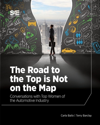The Road to the Top is Not on the Map: Conversations with Top Women of the Automotive Industry - Bailo, Carla, and Barclay, Terry