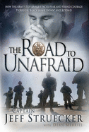 The Road to Unafraid: How the Army's Top Ranger Faced Fear and Found Courage Through Black Hawk Down and Beyond