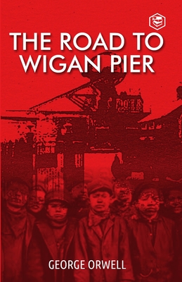 The Road To Wigan Pier - Orwell, George