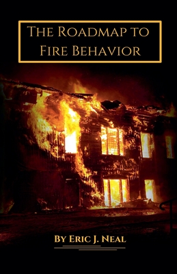 The Roadmap to Fire Behavior - Neal, Eric J