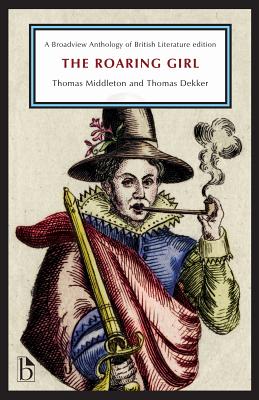 The Roaring Girl - Middleton, Thomas, and Dekker, Thomas, and Stage, Kelly (Editor)