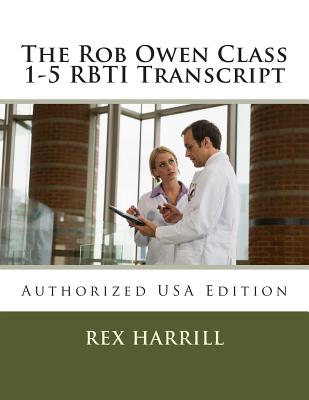 The Rob Owen Class 1-5 RBTI Transcript: Authorized USA Edition - Owen, Rob, and Harrill, Rex