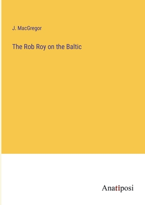 The Rob Roy on the Baltic - MacGregor, J