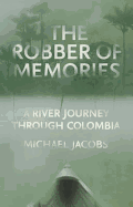 The Robber of Memories: A River Journey Through Colombia