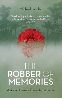 The Robber of Memories: A River Journey Through Colombia - Jacobs, Michael