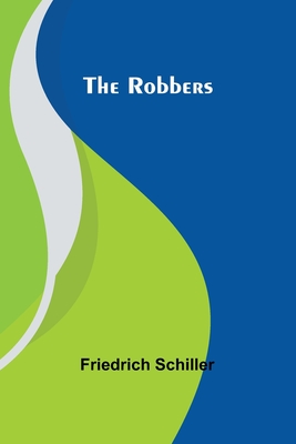 The Robbers - Schiller, Friedrich