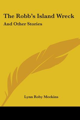 The Robb's Island Wreck: And Other Stories - Meekins, Lynn Roby